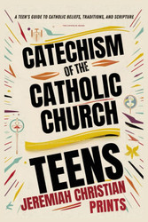 Catechism of the Catholic Church for Teens: A Teen's Guide to