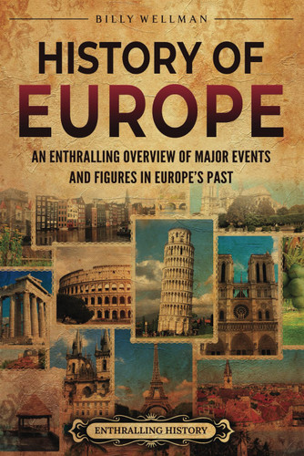 History of Europe: An Enthralling Overview of Major Events and