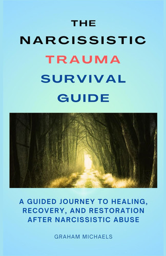 The Narcissistic Trauma Survival Guide