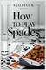 HOW TO PLAY SPADES: A Comprehensive Guide to Becoming Skilled in the