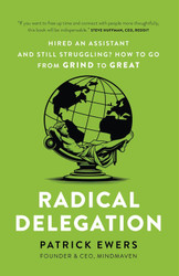 Radical Delegation: Hired an Assistant and Still Struggling? How to