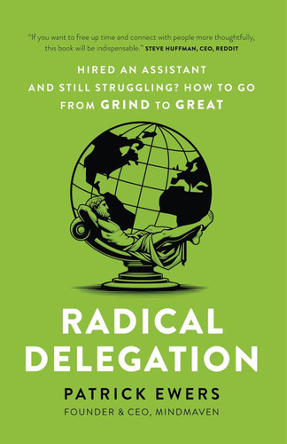 Radical Delegation: Hired an Assistant and Still Struggling? How to