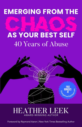 Emerging From The Chaos As Your Best Self!: 40 Years of Abuse