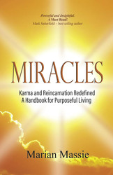Miracles: Karma and Reincarnation Redefined ~ A Handbook for