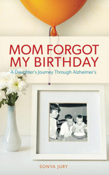 Mom Forgot My Birthday: A Daughter's Journey Through Alzheimer's