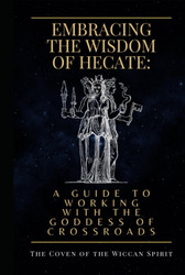 Embracing the Wisdom of Hecate: A Guide to Working with the Goddess