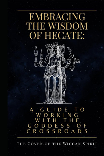 Embracing the Wisdom of Hecate: A Guide to Working with the Goddess