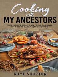 Cooking with My Ancestors: the Best Kept Secrets Are Found Scribbled