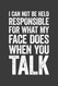 I Can Not Be Held Responsible For What My Face Does When You Talk