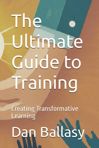 The Ultimate Guide to Training: Creating Transformative Learning
