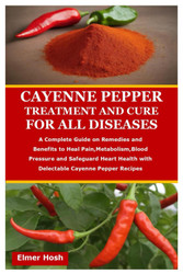 Cayenne Pepper Treatment and Cure for All Diseases