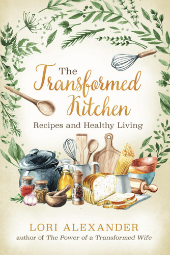 The Transformed Kitchen: Recipes and Healthy Living