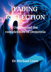 Fading Reflection: Understanding the complexities of Dementia