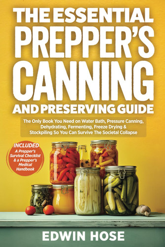 The Essential Prepper's Canning And Preserving Guide