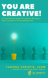 You Are Creative!: An inspirational guide for anyone desiring to