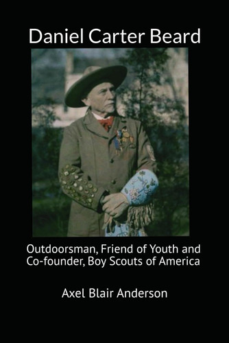Daniel Carter Beard: Outdoorsman Friend of Youth and Co-founder Boy