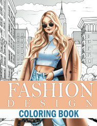 Fashion Design Coloring Book: + 50 Trendy Outfits to Color - for
