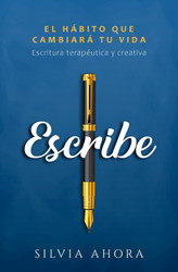Escribe: El habito que cambiaratu vida. Escritura terapeutica y