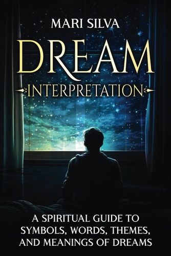 Dream Interpretation: A Spiritual Guide to Symbols Words Themes and