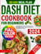 Dash Diet Cookbook for Beginners: Heart-Healthy Easy-to-Follow
