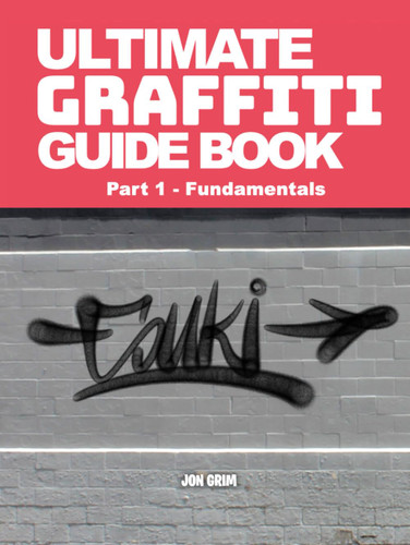 Ultimate Graffiti Guide Book Part 1 - Fundamentals