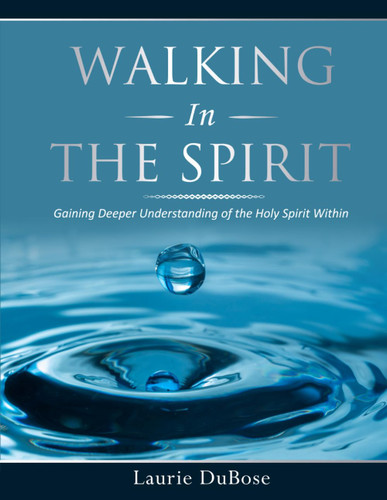 Walking In the Spirit: Gaining Deeper Understanding of the Holy
