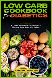 Low Carb Cookbook for Diabetics: a Super Healthy Low-Sugar Foods to
