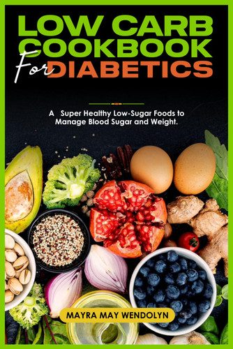Low Carb Cookbook for Diabetics: a Super Healthy Low-Sugar Foods to