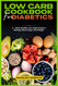 Low Carb Cookbook for Diabetics: a Super Healthy Low-Sugar Foods to