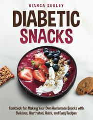 Diabetic Snacks: Cookbook for Making Your Own Homemade Snacks with