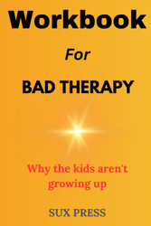 Workbook for Bad Therapy: an Essential Indepth Guide Implement