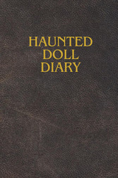 Haunted Doll Diary: A Paranormal Log Book