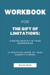 Workbook For The Gift of Limitations: Finding Beauty in Your