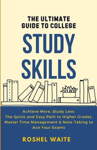 The Ultimate Guide to College Study Skills