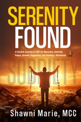 Serenity Found: A Guided Journey to CBT for Recovery Sobriety Peace
