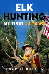 Elk Hunting: My First 50 Years