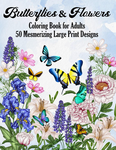 Butterflies & Flowers Coloring Book for Adults 50 Mesmerizing Large