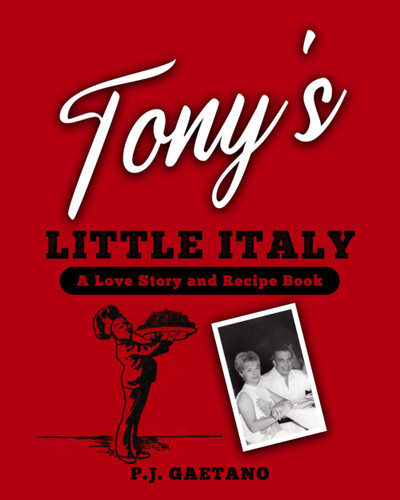 Tony's Little Italy: A Love Story and Recipe Book