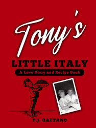 Tony's Little Italy: A Love Story and Recipe Book