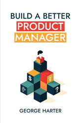 Build a Better Product Manager