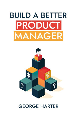 Build a Better Product Manager