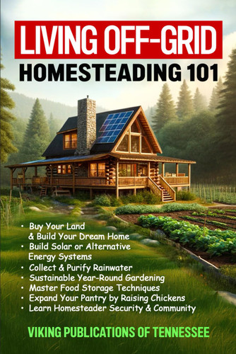 Living Off-Grid Homesteading 101