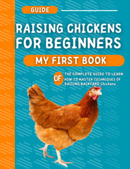 My First Book Of Raising Chickens For Beginners