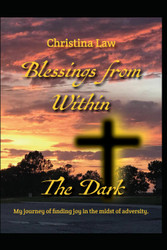 Blessings From Within The Dark: My journey of Finding Joy in the