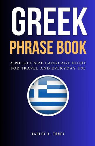 Greek Phrase Book: A Pocket Size Language Guide For Travel And