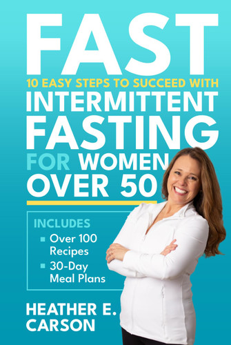 FAST: 10 Easy Steps to Succeed with Intermittent Fasting for Women
