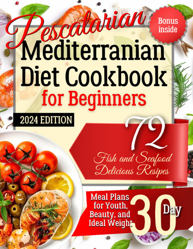 Pescatarian Mediterranean Diet Cookbook for Beginners. 2024 Edition.