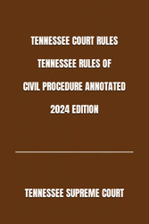 Tennessee Court Rules Tennessee Rules of Civil Procedure Annotated