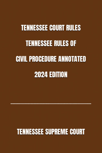 Tennessee Court Rules Tennessee Rules of Civil Procedure Annotated