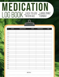 Medication Log Book: Easy-to-use Medicine Tracker Journal to Simplify